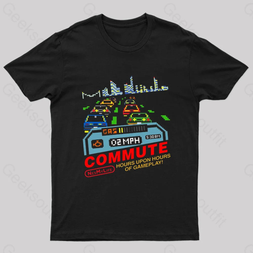 Commute Hours Upon Hours Of Gameplay! Geek T-Shirt