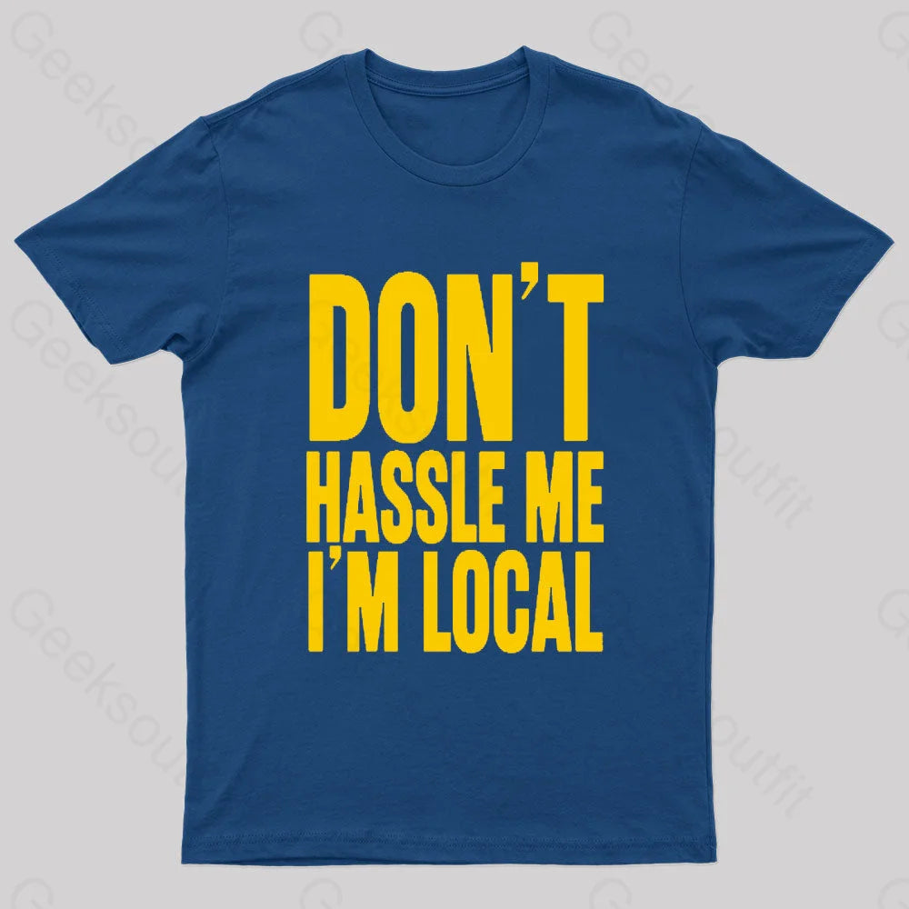 Don't Hassle Me I'm Local Geek T-Shirt