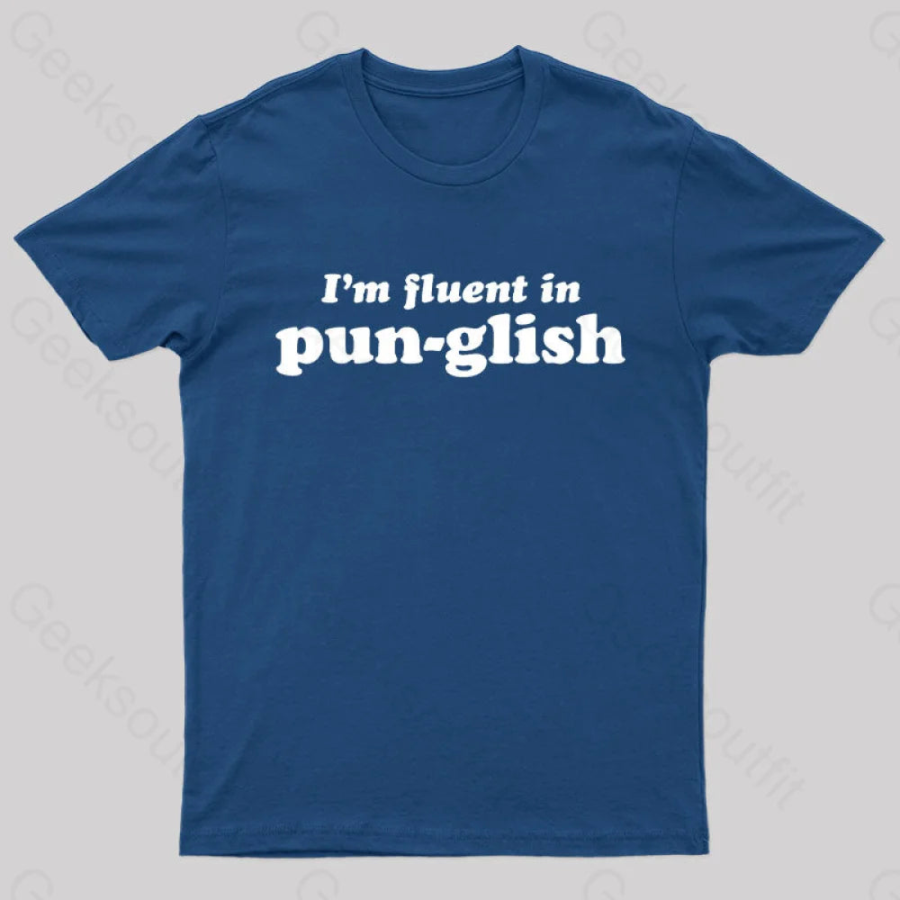 I'm Fluent in PUN-Glish Geek T-Shirt