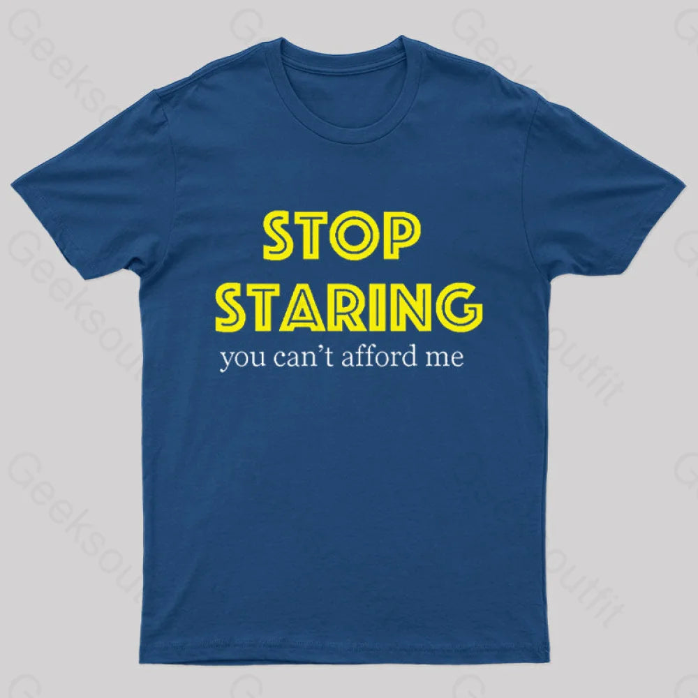 Stop Staring You Can't Afford Me Nerd T-Shirt