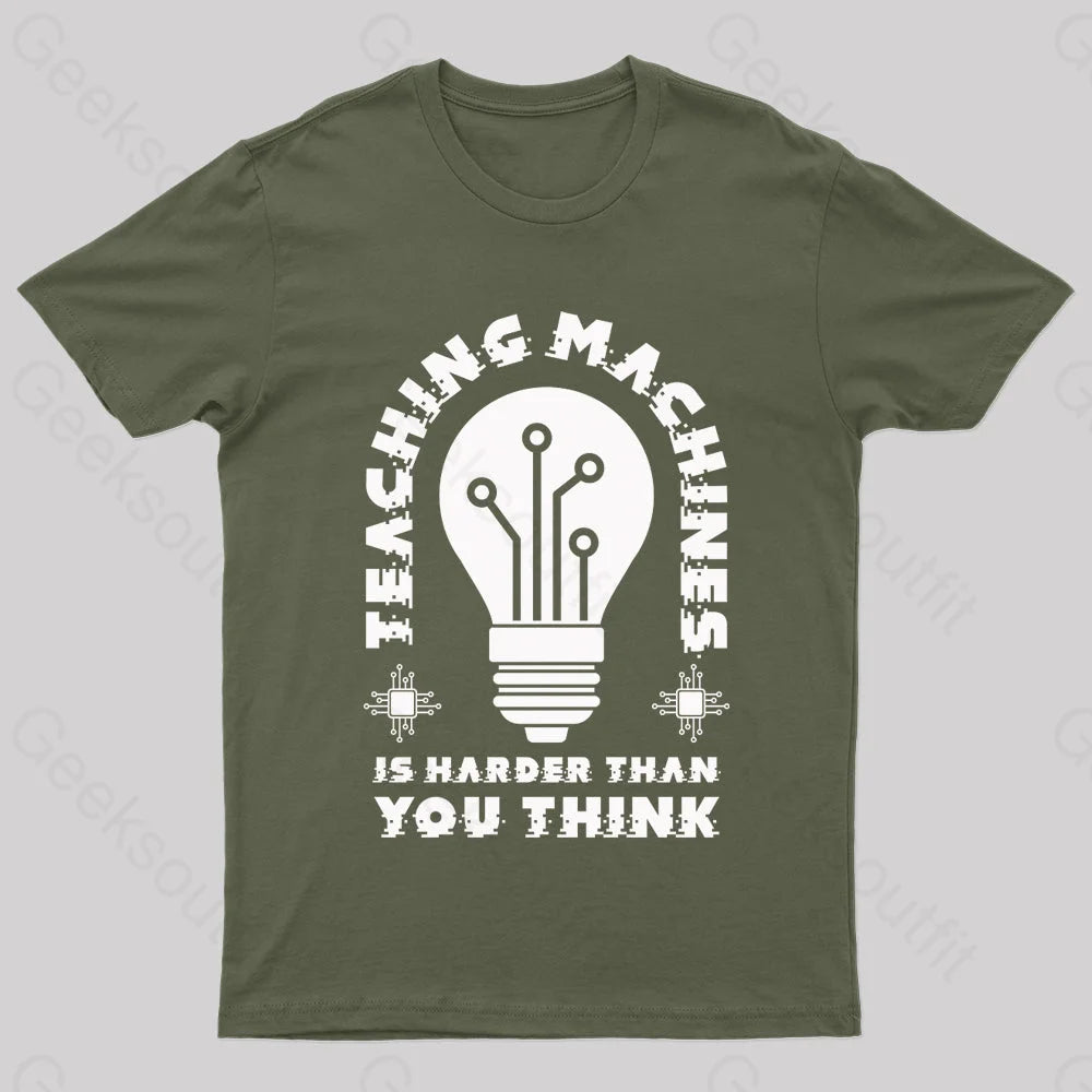 Teaching Machine Is Harder Than You Think Geek T-Shirt