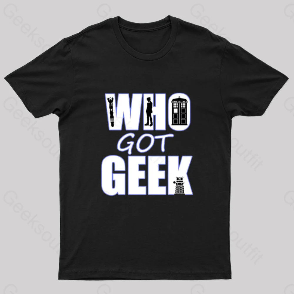 Who Got Geek T-Shirt